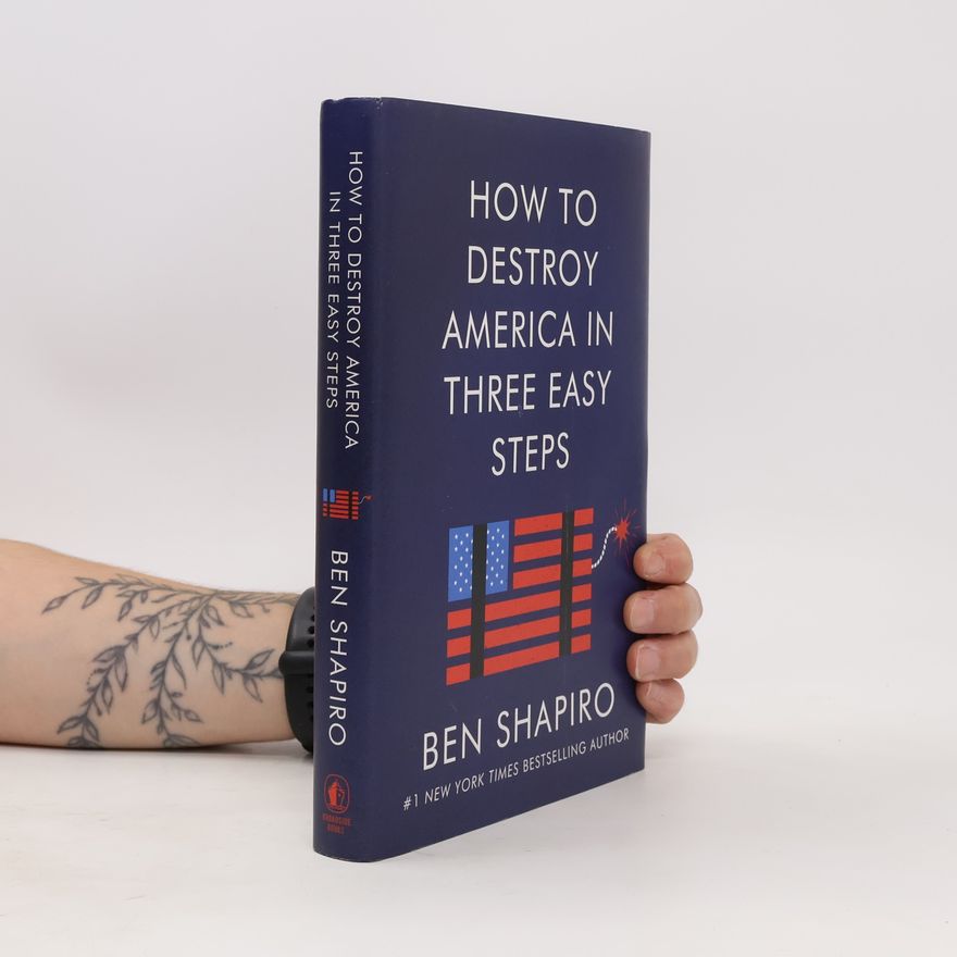 Ben Shapiro How To Destroy America In Three Easy Steps