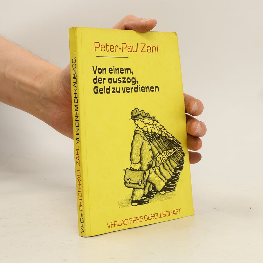Peter-Paul Zahl Von einem, der auszog, Geld zu verdienen