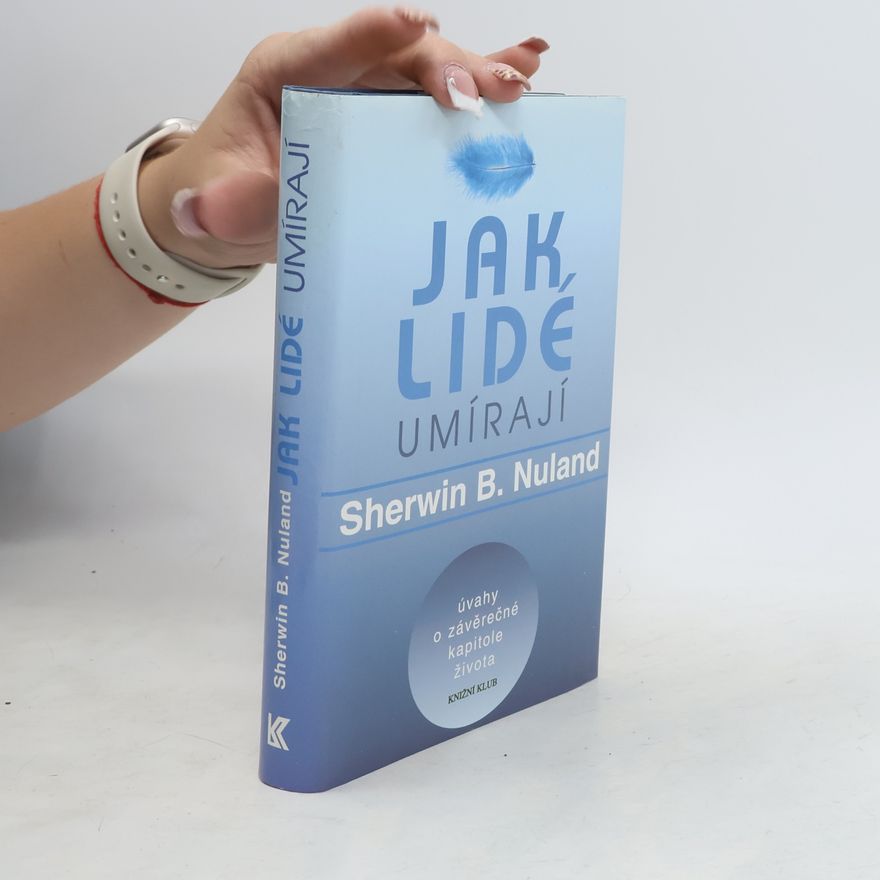 Sherwin B. Nuland Jak lidé umírají. Úvahy o závěrečné kapitole života