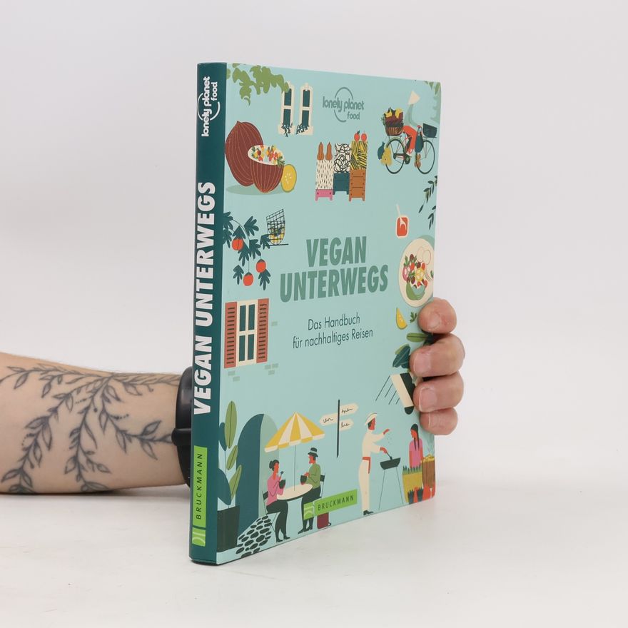 Gabriele Lichtner Vegan unterwegs. Das Handbuch für nachhaltiges Reisen