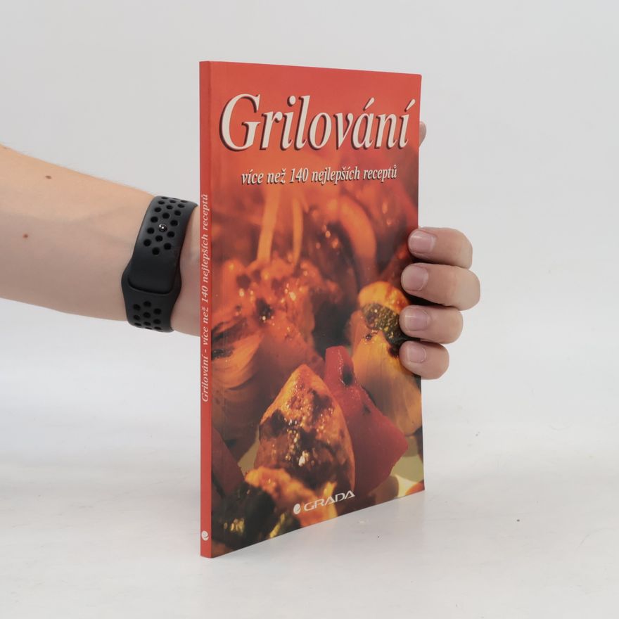 Autorenkollektiv Grilování. Více než 140 nejlepších receptů
