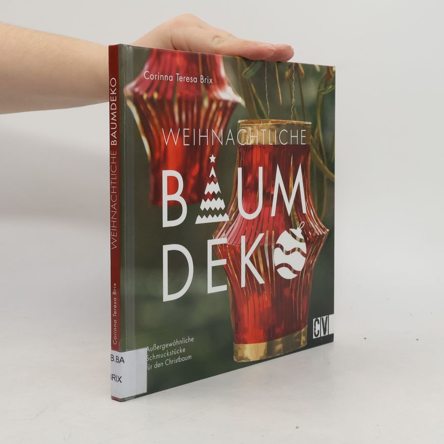 Corinna Teresa Brix Weihnachtliche Baumdeko. Außergewöhnliche Schmuckstücke für den Christbaum