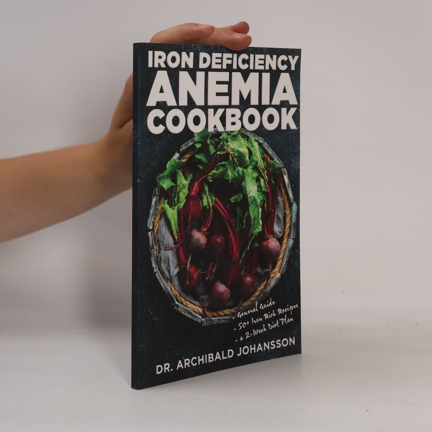 Dr. Archibald Johansson Iron Deficiency Anemia Cookbook