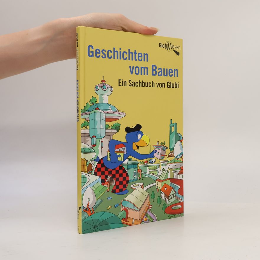 Globi Globi Wissen - 5: Geschichten vom Bauen