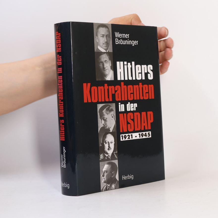 Werner Bräuninger Hitlers Kontrahenten in der NSDAP 1921 - 1945