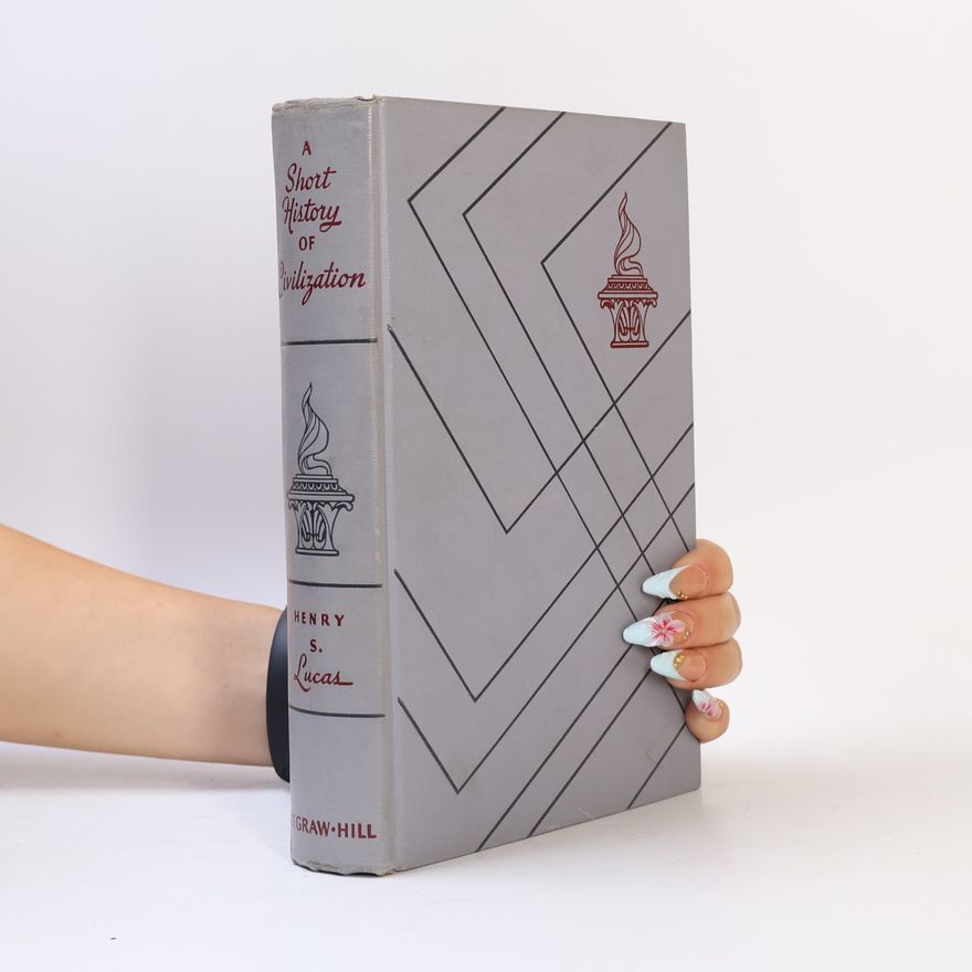 Henry Stephen Lucas A Short History of Civilization