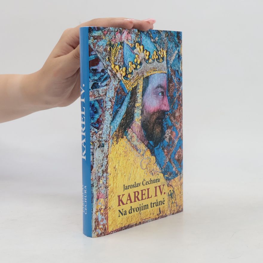 Jaroslav Čechura Karel IV. Na dvojím trůně