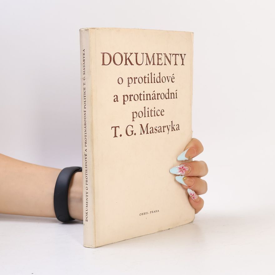 Eva Raisová Dokumenty o protilidové a protinárodní politice T. G. Masaryka