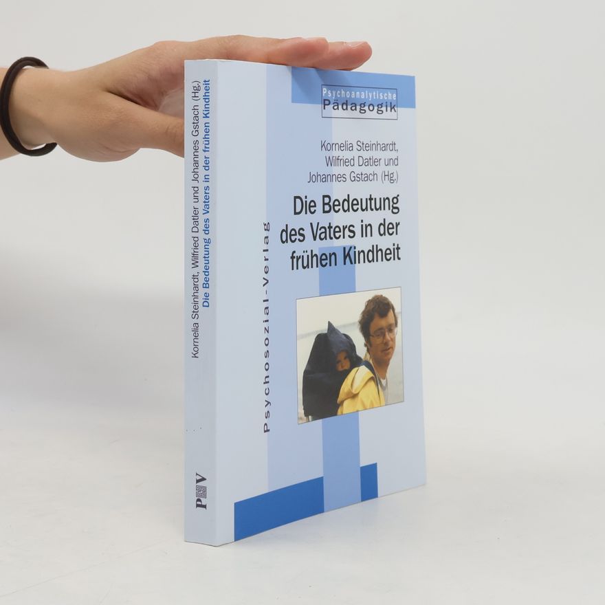 Wilfried Datler Psychoanalytische Pädagogik: Die Bedeutung des Vaters in der frühen Kindheit