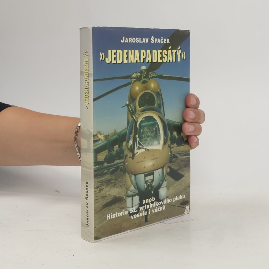 Jaroslav Špaček Jedenapadesátý, aneb, Historie 51. vrtulníkového pluku vesele i vážně