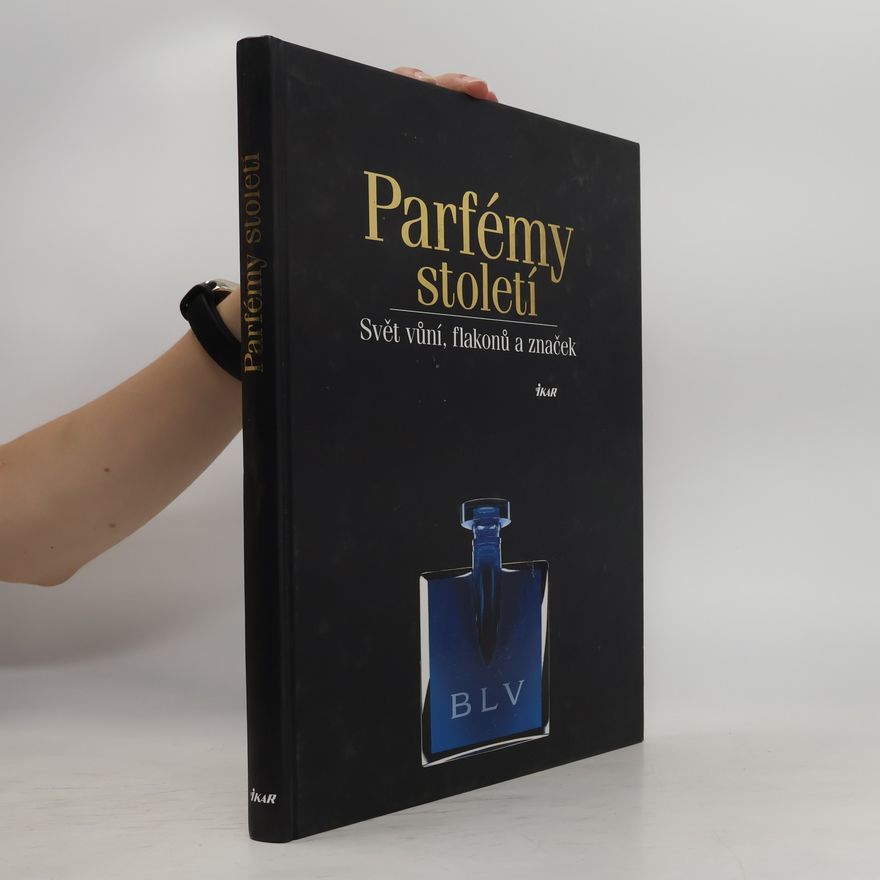Autorenkollektiv Parfémy století : svět vůní, flakonů a značek