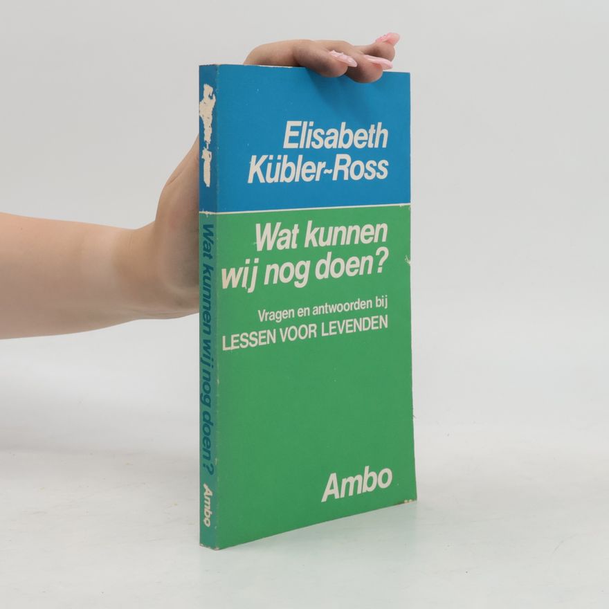 Elisabeth Kübler-Ross Wat kunnen wij nog doen?