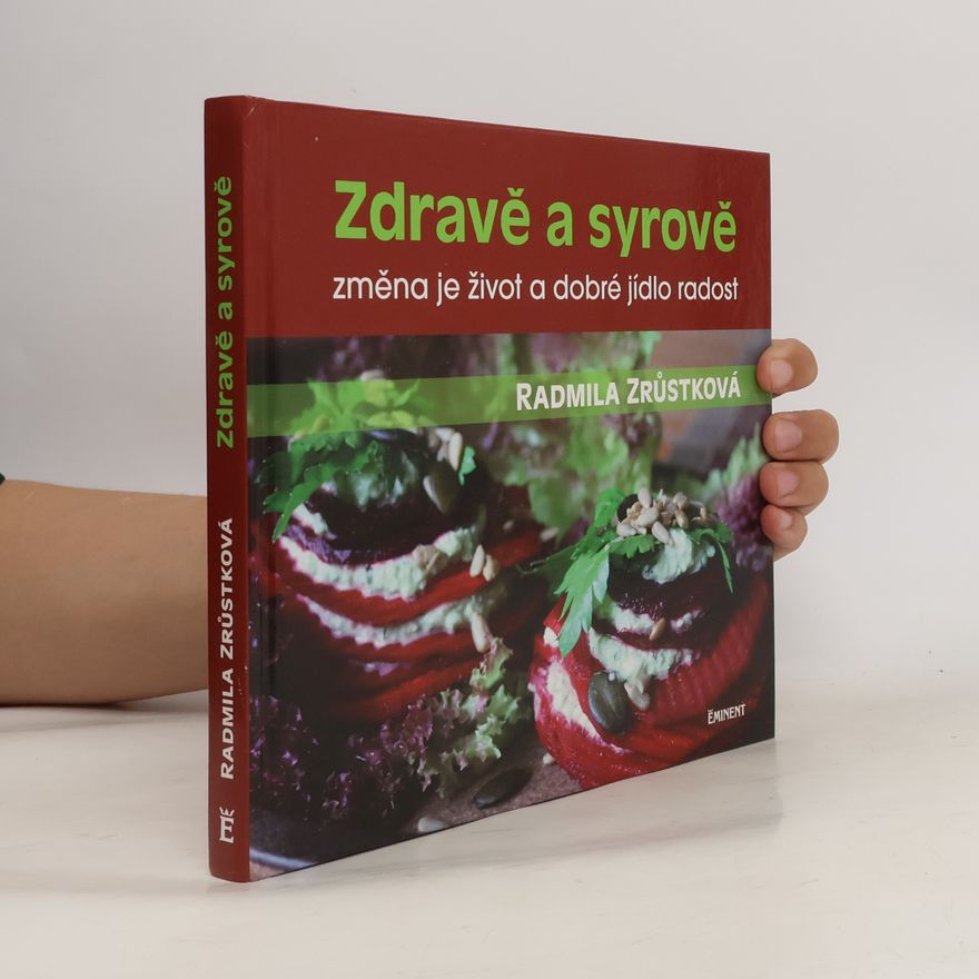 Radmila Zrůstková Zdravě a syrově : změna je život a dobré jídlo radost