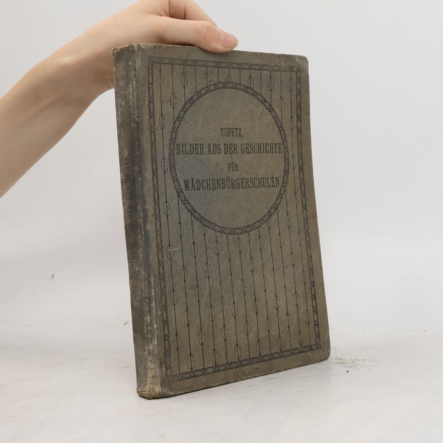 Theodor Tupetz Bilder aus der Geschichte für Mädchenbürgerschulen