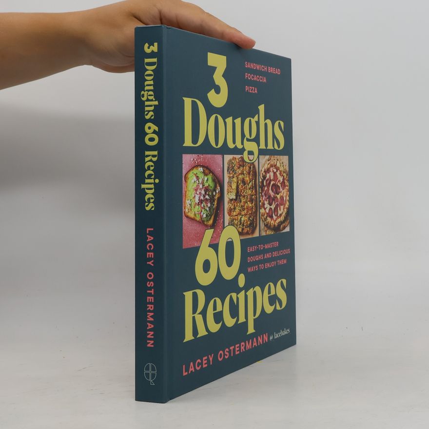 Lacey Ostermann 3 Doughs, 60 Recipes