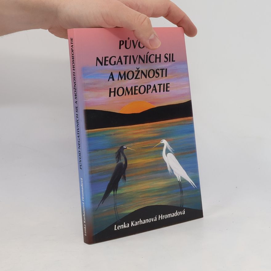 Lenka Karhanová Hromadová Původ negativních sil a možnosti homeopatie