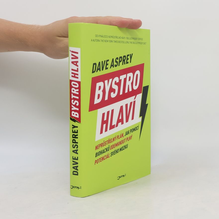Dave Asprey Bystrohlaví. Neprůstřelný plán, jak pomocí biohacků odemknout plný potenciál svého mozku