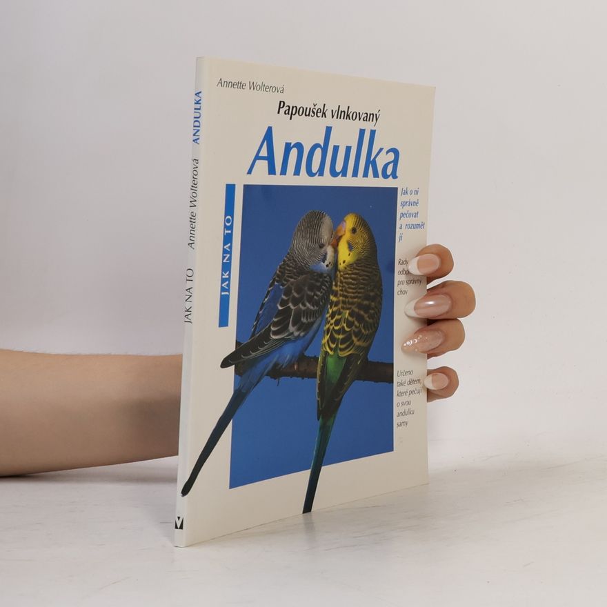 Annette Wolter Andulka : Správná péče : Rady odborníka pro správný chov