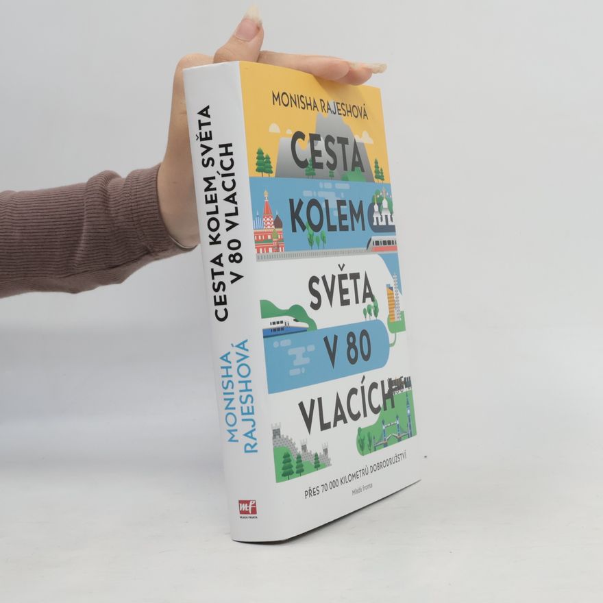 Monisha Rajesh Cesta kolem světa v 80 vlacích. Přes 70 000 kilometrů dobrodružství