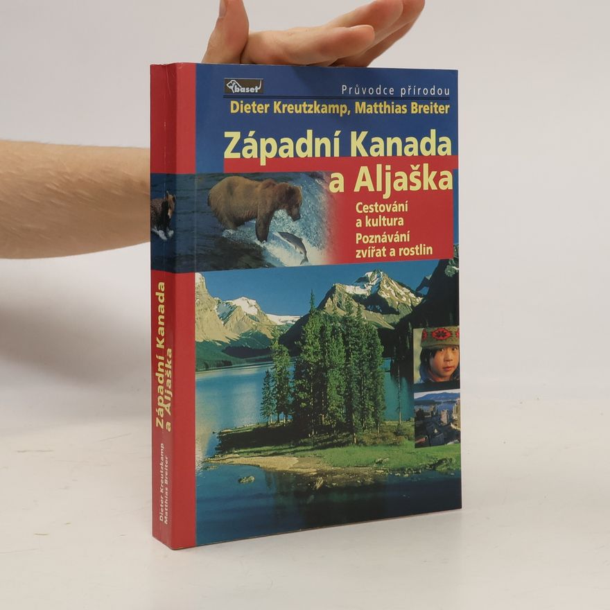 Dieter Kreutzkamp Západní Kanada a Aljaška : cestování a kultura, poznávání zvířat a rostlin