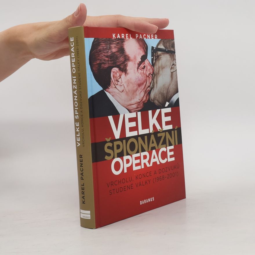 Karel Pacner Velké špionážní operace vrcholu, konce a dozvuků studené války (1968-2001)