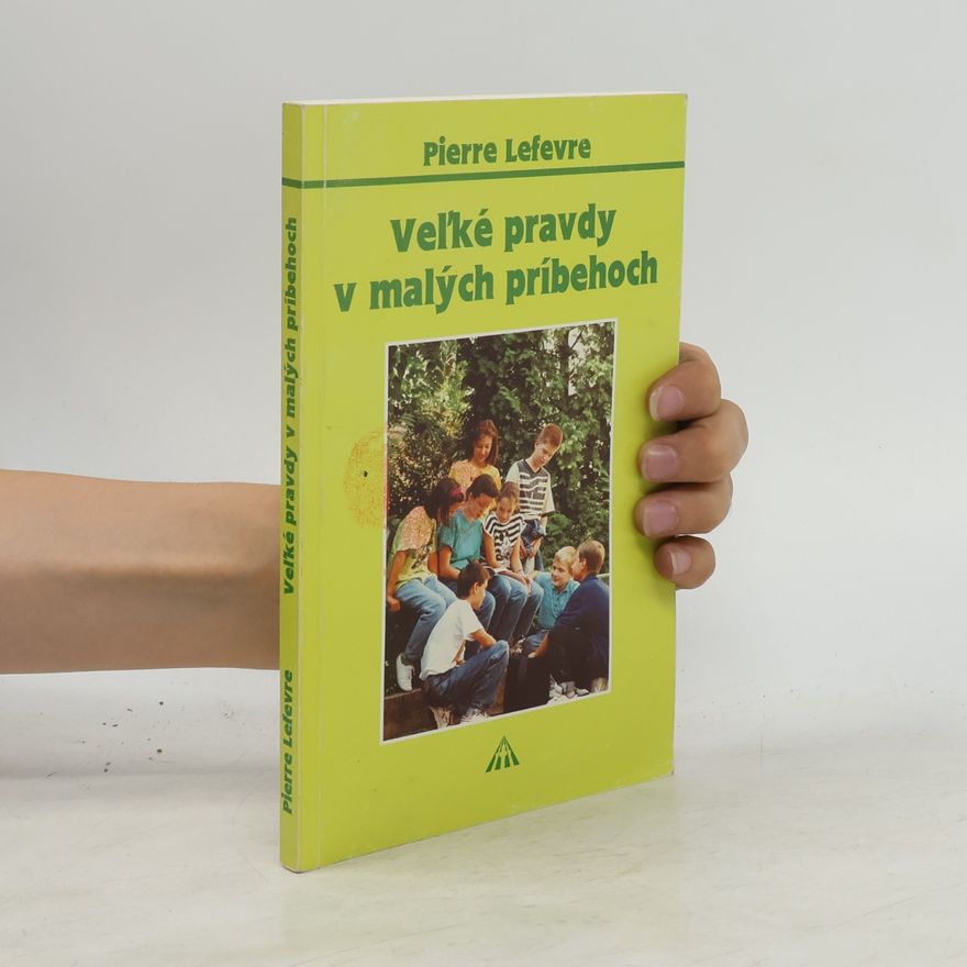 Pierre Lefèvre Veľké pravdy v malých príbehoch