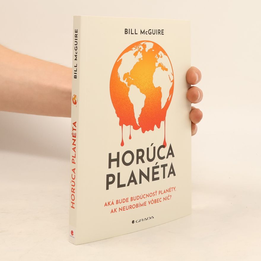 Bill McGuire Horúca planetá. Aká bude budúcnosť planéty, ak neurobíme vôbec nič?