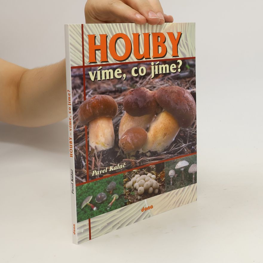 Pavel Kalač Houby : víme, co jíme?