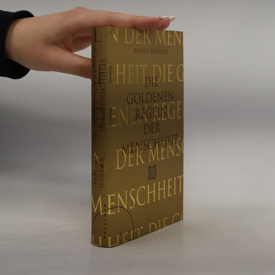 Bernd Harder Die goldenen Regeln der Menschheit