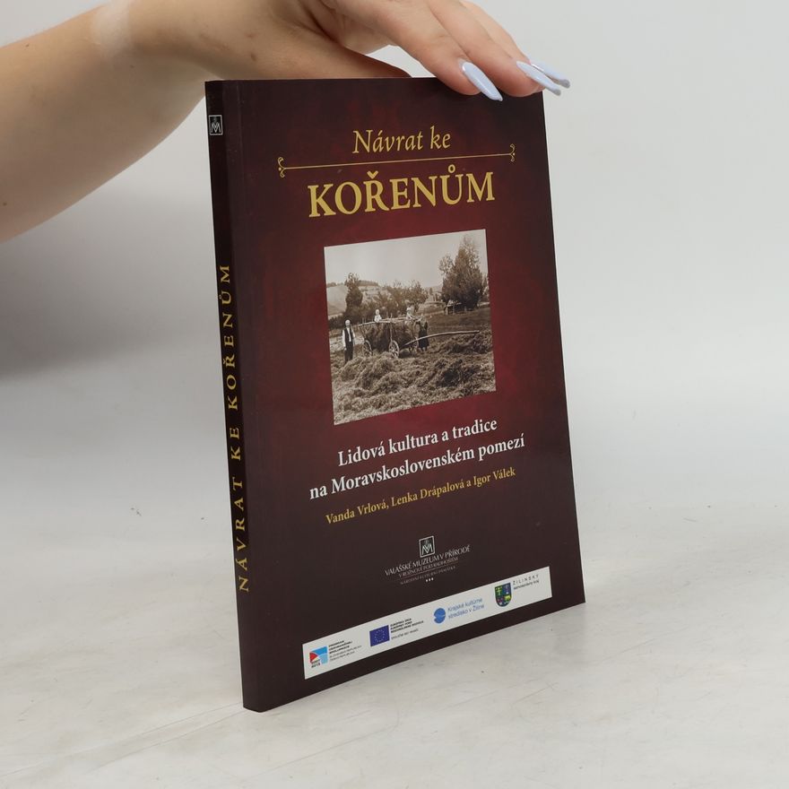 Igor Válek Návrat ke kořenům : lidová kultura a tradice na Moravskoslovenském pomezí