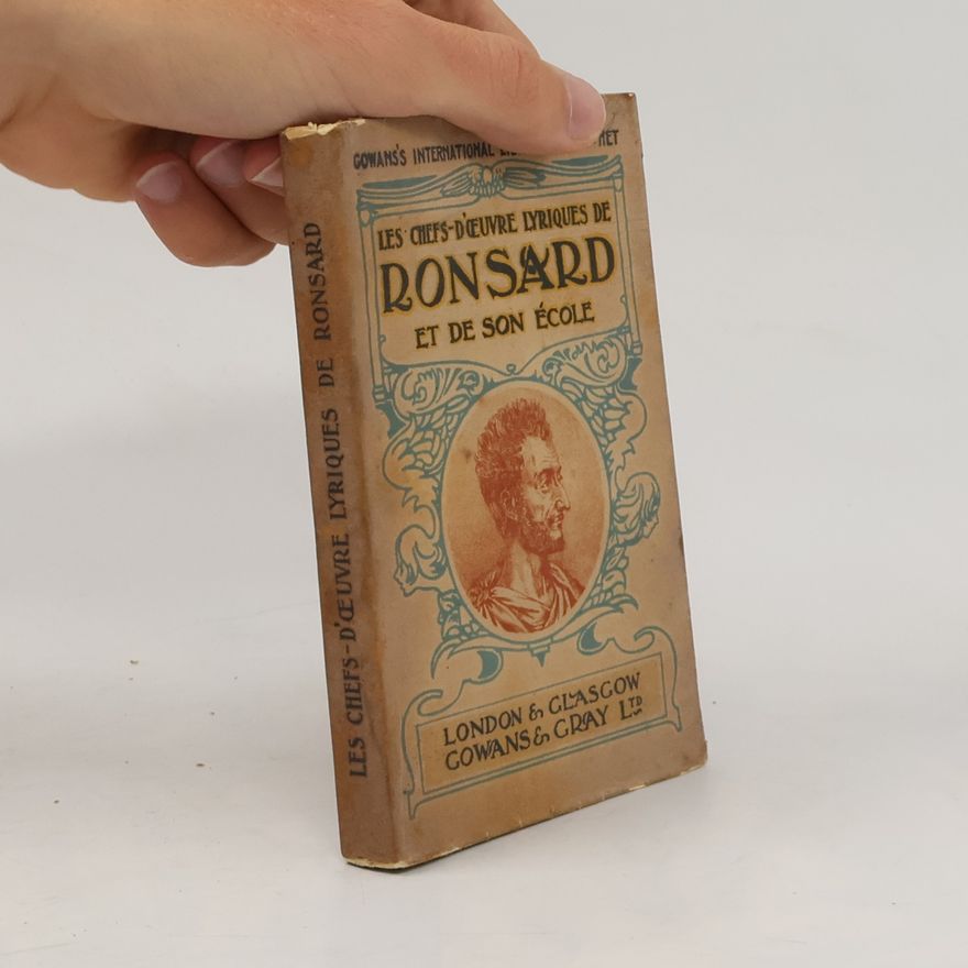 Pierre de Ronsard Les Chefs-d'OEuvre Lyriques de Pierre de Ronsard Et de Son École