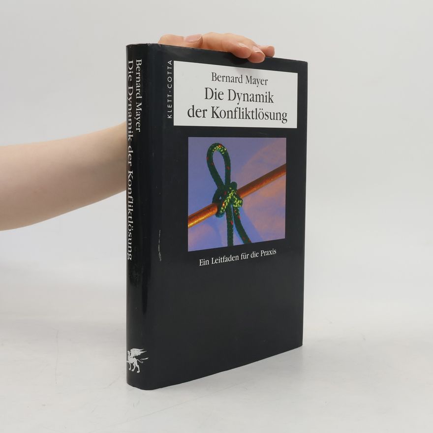 Bernard S. Mayer Die Dynamik der Konfliktlösung