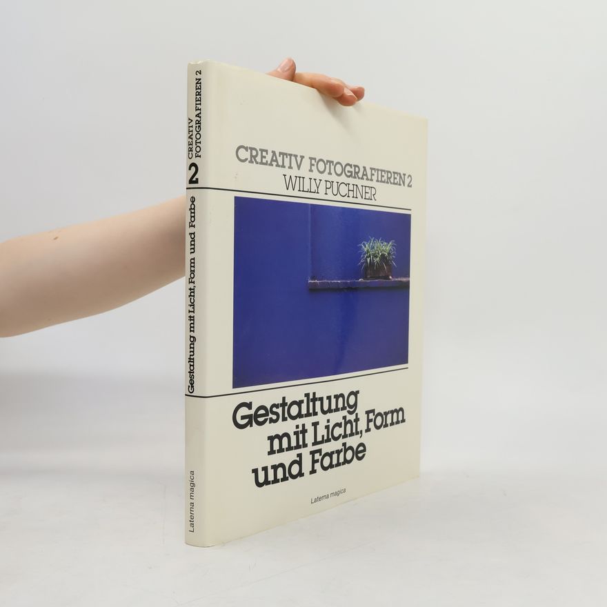 Willy Puchner Creativ Fotografieren 2. Gestaltung mit Licht, Form und Farbe