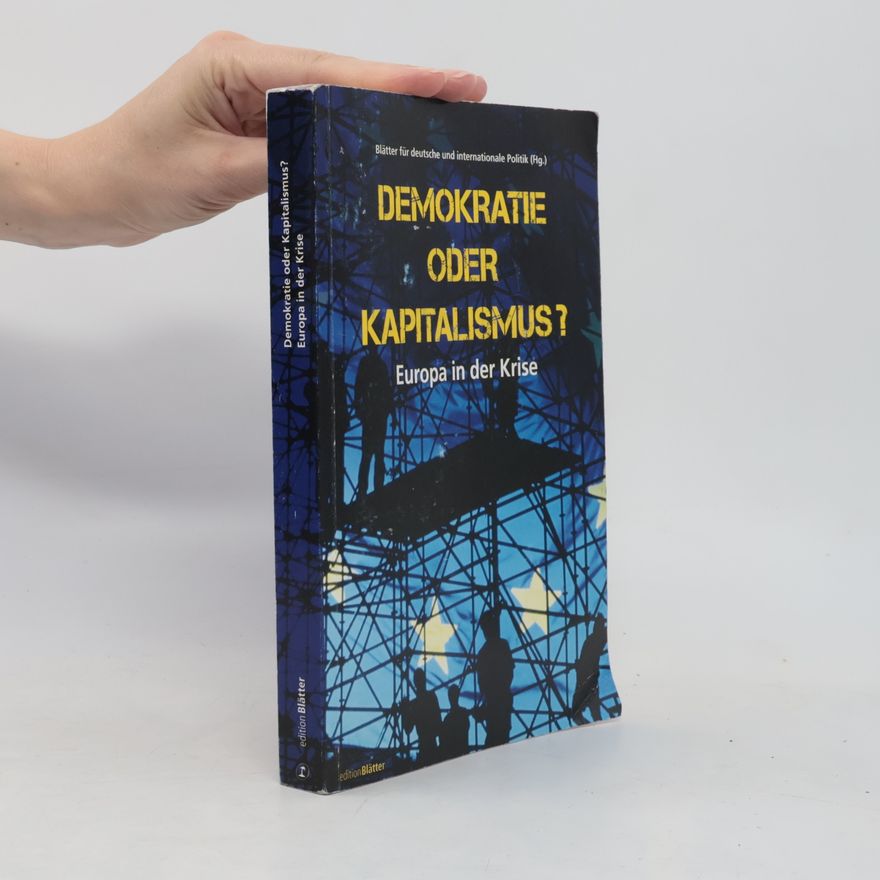 Blätter für deutsche und internationale Politik (Hg.) Demokratie oder Kapitalismus?: Europa in der Krise