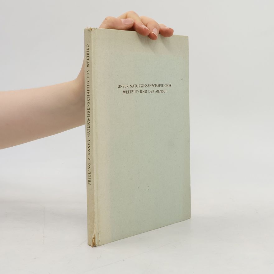 Heinrich Frieling Unser naturwissenschaftliches Weltbild und der Mensch