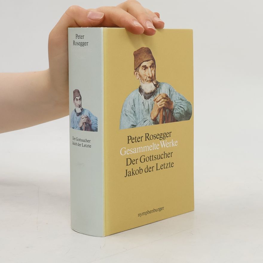 Peter Rosegger Gesammelte Werke. Der Gottsucher Jakob der Letzte