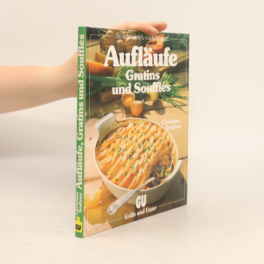 Christian Teubner Aufläufe, Gratins und Soufflés