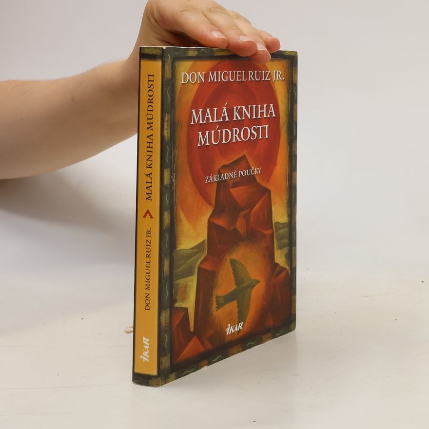 Don Miguel Ruiz Malá Kniha Múdrosti: Základné Poučky