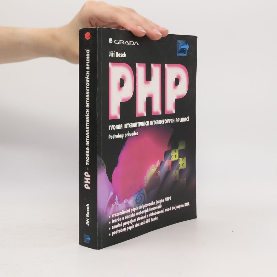 Jiří Kosek PHP - tvorba interaktivních internetových aplikací : podrobný průvodce