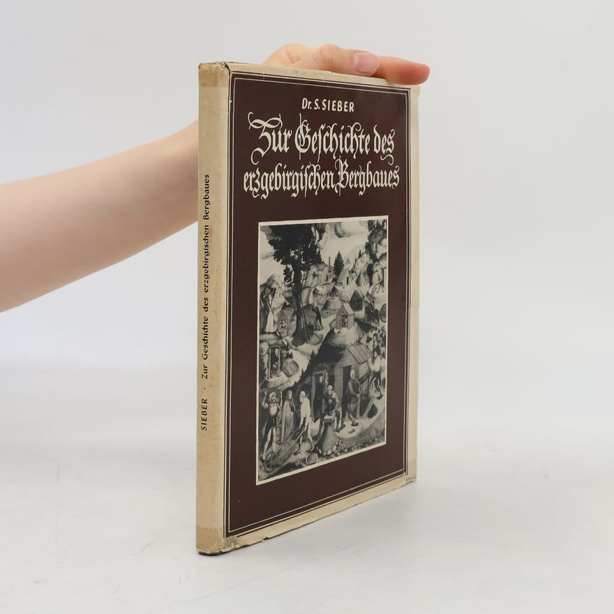Siegfried Sieber Zur Geschichte des erzgebirgischen Bergbaues
