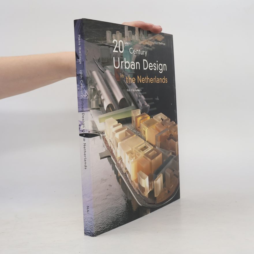 Hans Ibelings 20th Century Urban Design in the Netherlands