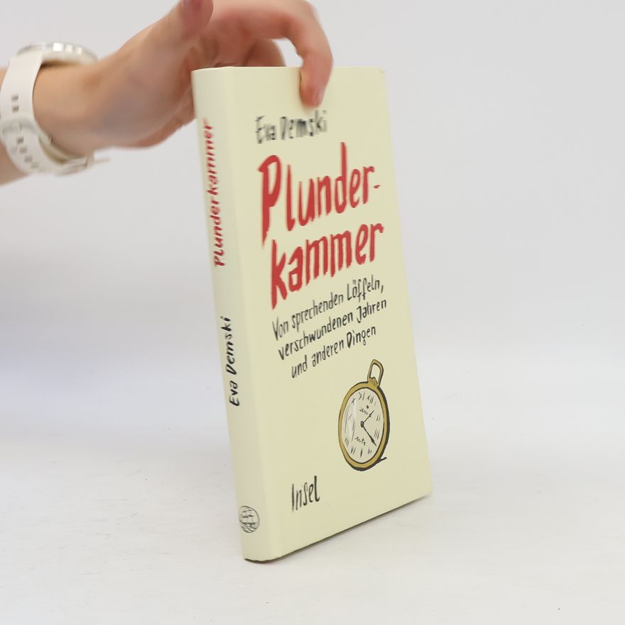 Eva Demski Plunderkammer. Von sprechenden Löffeln, verschwundenen Jahren und anderen Dingen