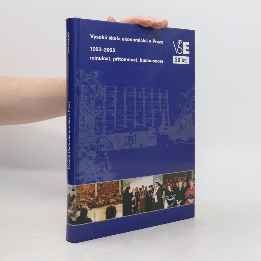 Autorenkollektiv Vysoká škola ekonomická v Praze 1953-2003 : minulost, přítomnost, budoucnost
