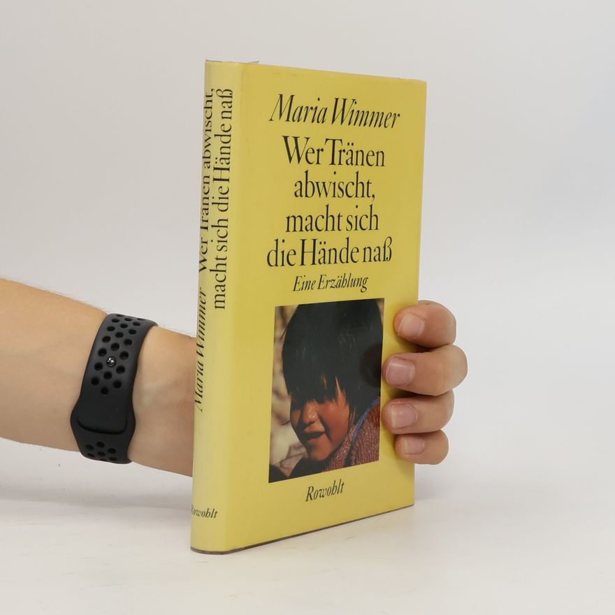 Maria Wimmer Wer Tränen abwischt, macht sich die Hände nass