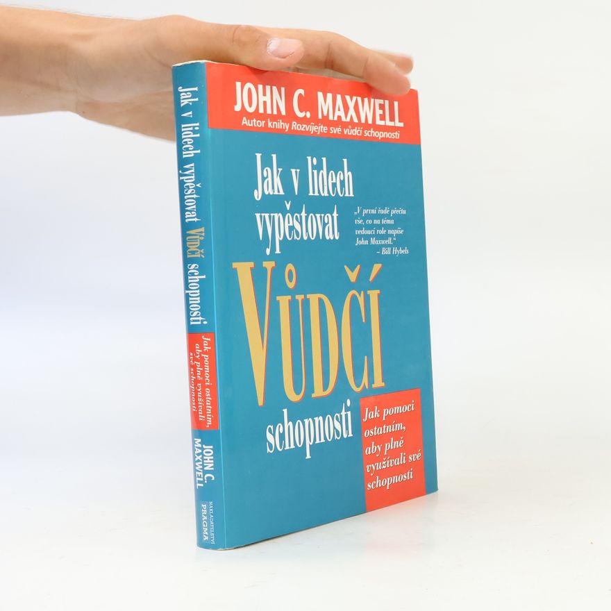 John C. Maxwell Jak v lidech vypěstovat vůdčí schopnosti