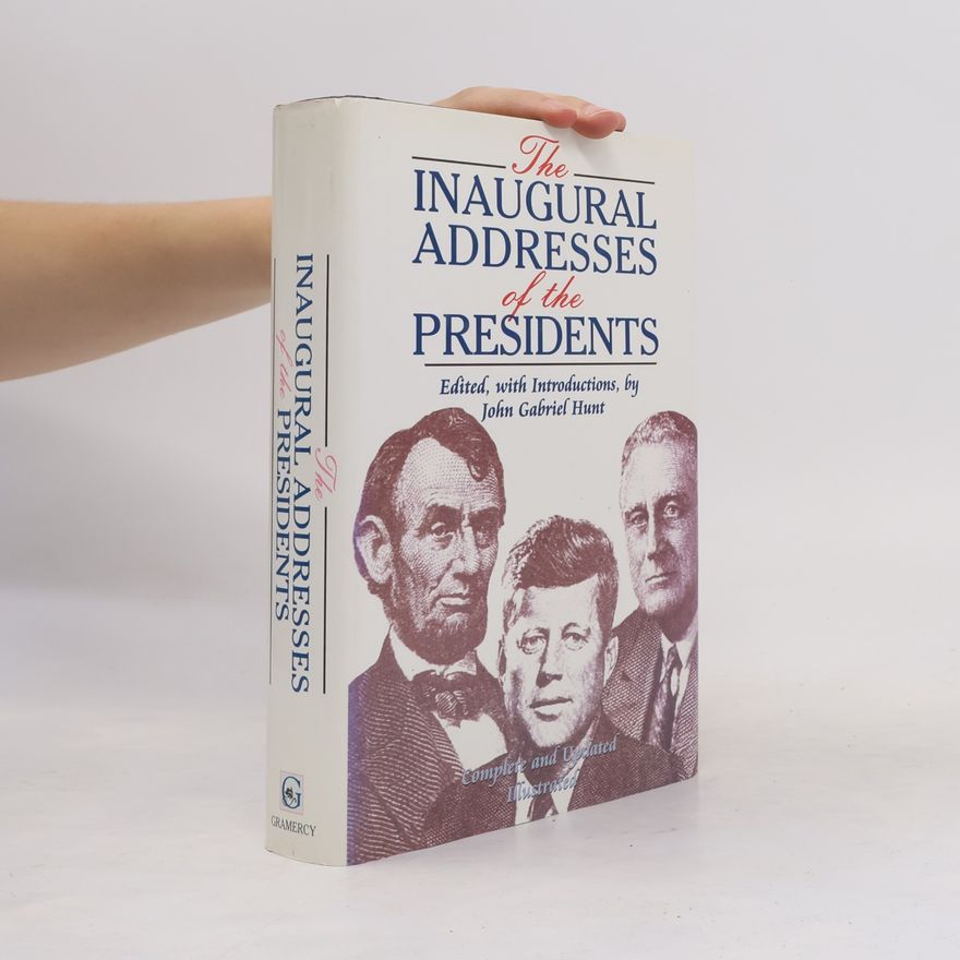 John Gabriel Hunt The Inaugural Addresses of the Presidents
