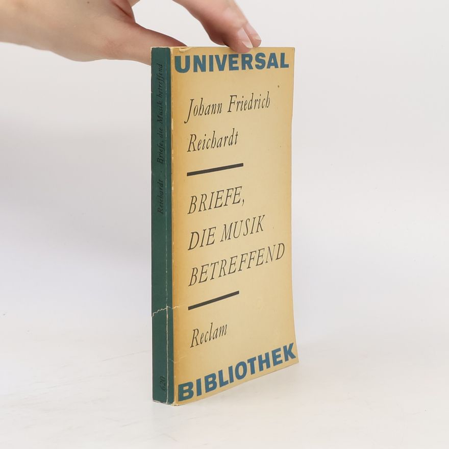 Autorenkollektiv Johann Friedrich Reichardt : Briefe, die Musik betreffend