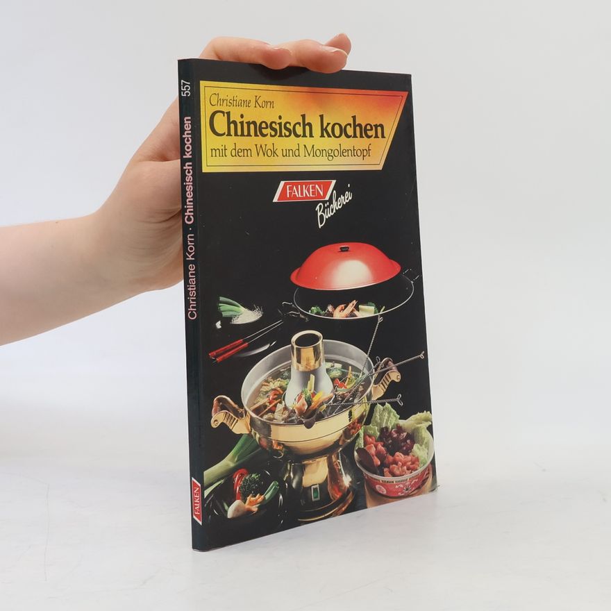 Christiane Korn Chinesisch kochen mit dem Wok-Topf und dem Mongolen-Topf