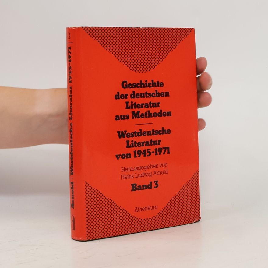 Heinz Ludwig Arnold Geschichte der deutschen Literatur aus Methoden - 3: Westdeutsche Literatur von 1945-71