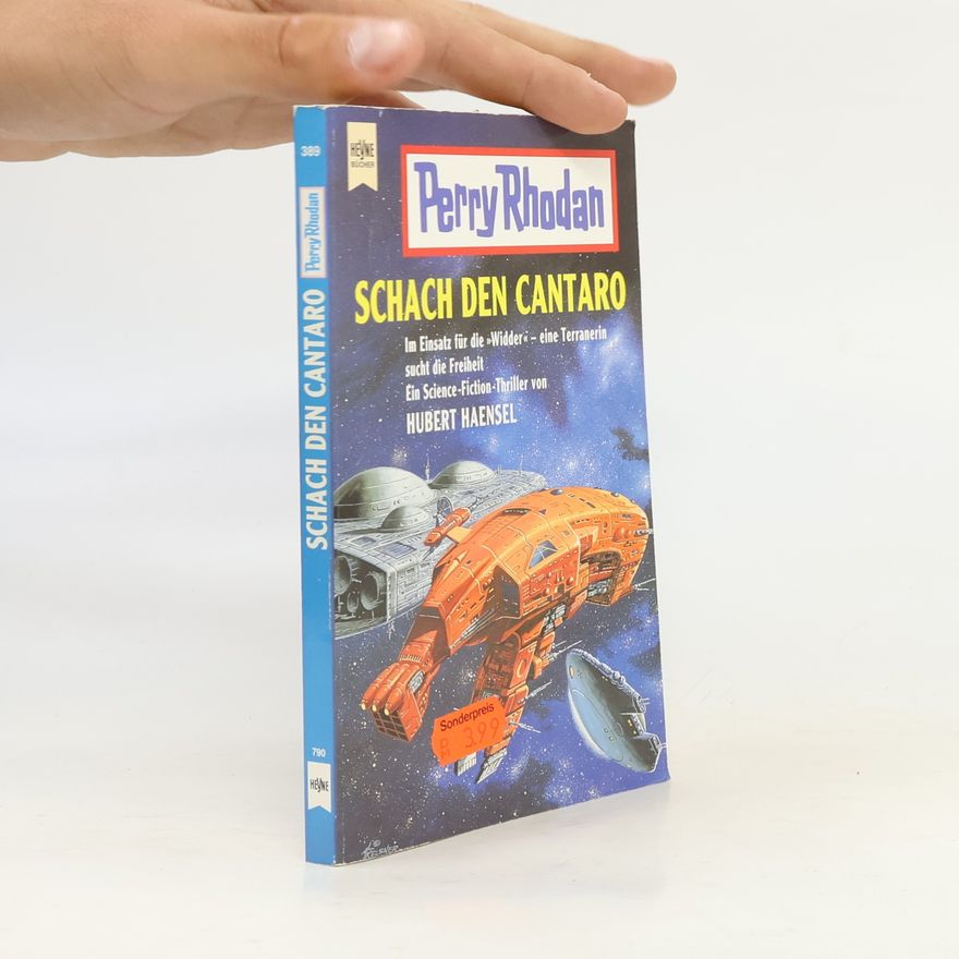 Hubert Haensel Perry Rhodan. Schach den Cantaro. Im Einsatz für die 'Widder' - eine Terranerin sucht die Freiheit.